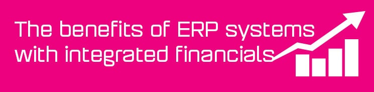 The benefits of ERP systems with integrated financials