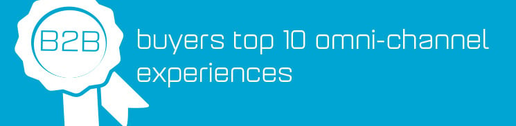 B2B buyers' top 10 most wanted omni-channel experiences