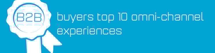 B2B buyers' top 10 most wanted omni-channel experiences B2B buyers' top 10 most wanted omni-channel experiences