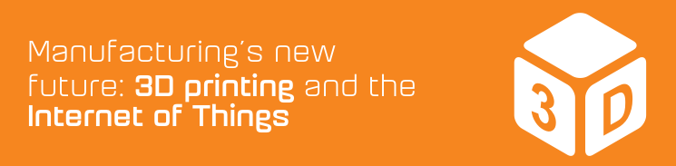 3D printing and the Internet of Things