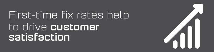 First-time fix rates help to drive customer satisfaction First-time fix rates help to drive customer satisfaction
