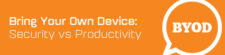 Bring Your Own Device: Security vs Productivity