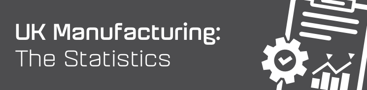 UK Manufacturing - the statistics UK Manufacturing - the statistics