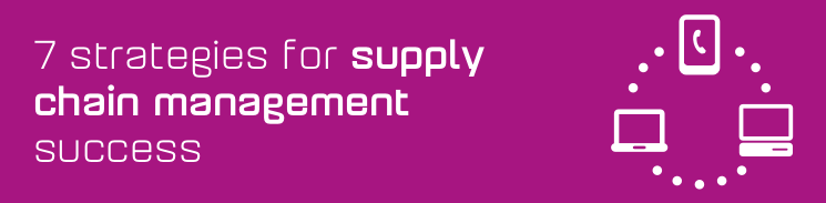 7 strategies for supply chain management success 7 strategies for supply chain management success