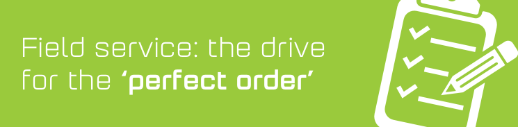 Field Service: the drive for the perfect order