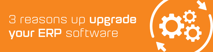 3 compelling reasons to upgrade your ERP software 3 compelling reasons to upgrade your ERP software