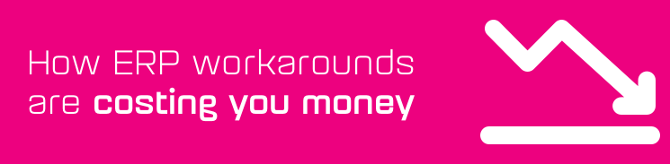 How ERP workarounds are costing you money How ERP workarounds are costing you money