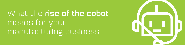 What the rise of the cobot means for your manufacturing business