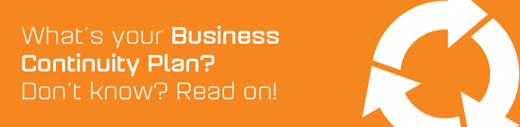 What's your Business Continuity Plan? What's your Business Continuity Plan?