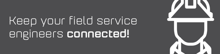 Keep your field service engineers connected