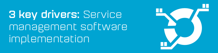 3 key drivers of an effective service management software implementation