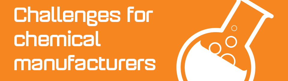 Challenges for Chemical Manufacturers Challenges for Chemical Manufacturers