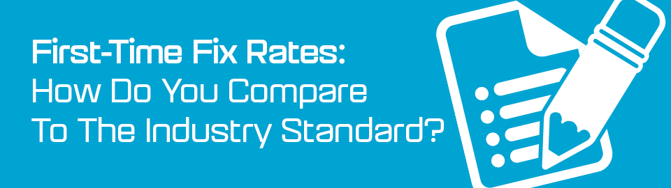 First-Time Fix Rate Industry Standards First-Time Fix Rate Industry Standards