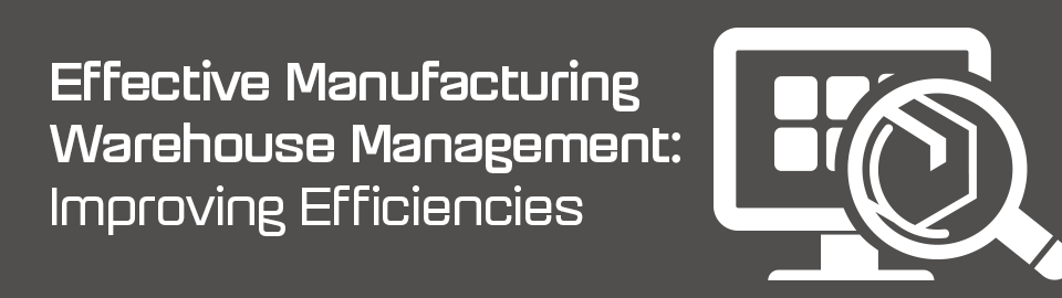 Effective Manufacturing Warehouse Management Effective Manufacturing Warehouse Management