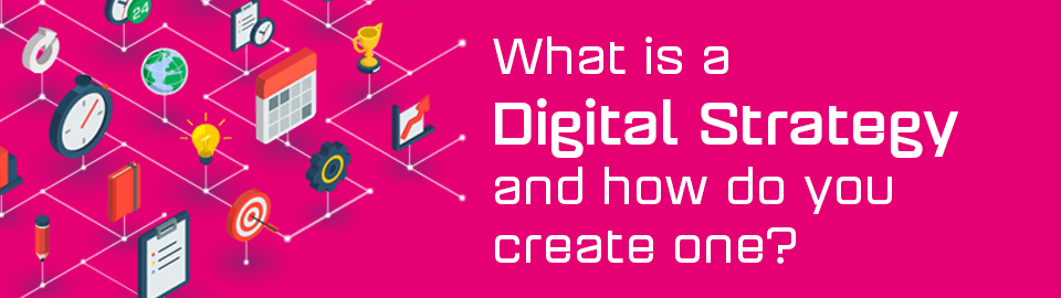 What is a Digital Strategy and how do you create one?